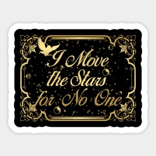 I move the stars for no one Sticker